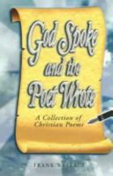 Paperback God Spoke and the Poet Wrote: A Collection of Christian Poems Book