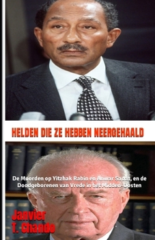 HELDEN DIE ZE HEBBEN NEERGEHAALD: De Moorden op Yitzhak Rabin en Anwar Sadat, en de Doodgeborenen van Vrede in het Midden-Oosten (Dutch Edition)
