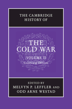 The Cambridge History of the Cold War: Volume 2, Crises and Détente - Book #2 of the Cambridge History of the Cold War