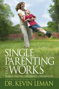 Paperback Single Parenting That Works: Six Keys to Raising Happy, Healthy Children in a Single-Parent Home Book