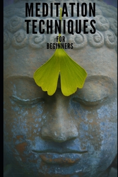 Paperback Meditation techniques for beginners (followed by Yoga meditations): A Beginners Guide to Self Enlightenment Book
