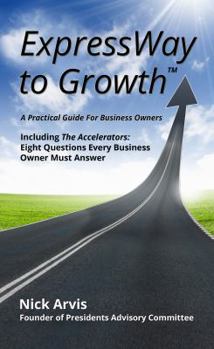 Paperback ExpressWay to Growth: A Practical Guide for Business Owners, Including The Accelerators: Eight Questions Every Business Owner Must Answer Book