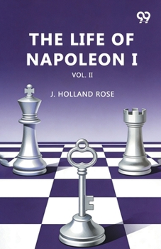 The Life Of Napoleon I: Vol. II