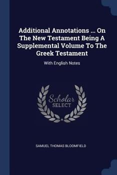 Paperback Additional Annotations ... On The New Testament Being A Supplemental Volume To The Greek Testament: With English Notes Book