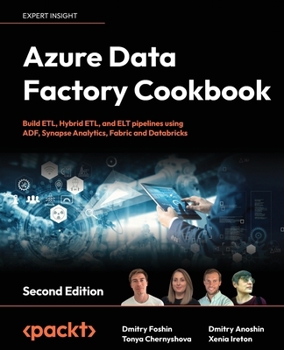 Paperback Azure Data Factory Cookbook - Second Edition: A data engineer's guide to building and managing ETL and ELT pipelines with data integration Book