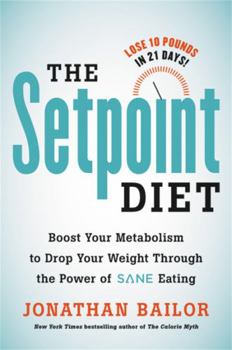 Hardcover The Setpoint Diet: The 21-Day Program to Permanently Change What Your Body Wants to Weigh Book