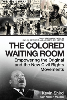 Hardcover The Colored Waiting Room: Empowering the Original and the New Civil Rights Movements; Conversations Between an Mlk Jr. Confidant and a Modern-Day Acti Book