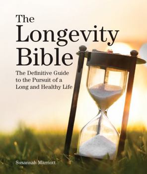 Paperback The Longevity Bible: The Definitive Guide to the Pursuit of a Long and Healthy Life Book