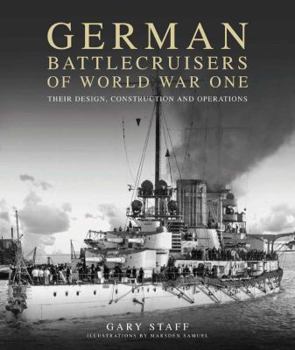 Hardcover German Battlecruisers of World War One: Their Design, Construction and Operations Book