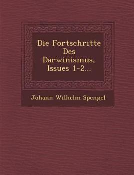 Die Fortschritte Des Darwinismus, Issues 1-2...