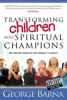 Hardcover Transforming Children Into Spiritual Champions: Why Children Should Be Your Church's #1 Priority Book