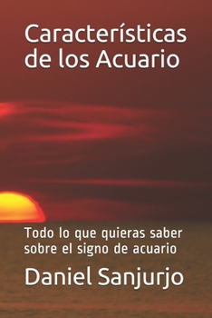 Paperback Características de los Acuario: Todo lo que quieras saber sobre el signo de acuario [Spanish] Book