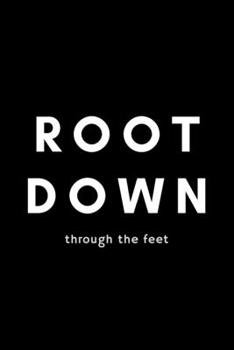 Paperback Root Down Through The Feet: Funny Yoga Notebook Gift Idea For Men and Women Yoga Instructor / Teacher - 120 Pages (6" x 9") Hilarious Gag Present Book