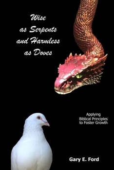 Paperback Wise as Serpents and Harmless as Doves: Applying Biblical Principles to Foster Growth Book