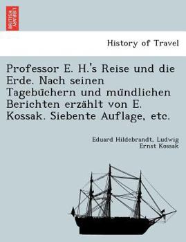 Paperback Professor E. H.'s Reise und die Erde. Nach seinen Tagebu&#776;chern und mu&#776;ndlichen Berichten erza&#776;hlt von E. Kossak. Siebente Auflage, etc. [German] Book