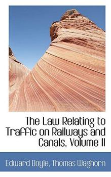 Hardcover The Law Relating to Traffic on Railways and Canals, Volume II Book