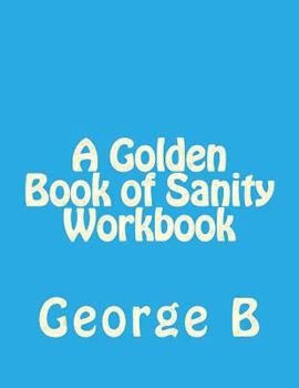 Paperback A Golden Book of Sanity Workbook Book