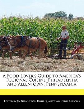 Paperback A Food Lover's Guide to America's Regional Cuisine: Philadelphia and Allentown, Pennsylvania Book