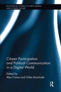 Citizen Participation and Political Communication in a Digital World - Book  of the Routledge Studies in New Media and Cyberculture