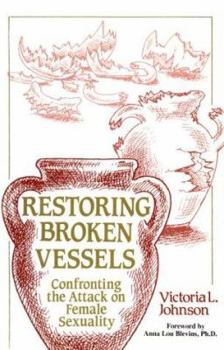 Paperback Restoring Broken Vessels: Confronting the Attack on Female Sexuality Book