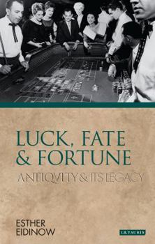 Paperback Luck, Fate and Fortune: Antiquity and Its Legacy Book