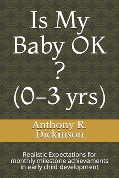 Paperback Is My Baby OK ? (0-3 yrs): Realistic Expectations for monthly milestone achievements in early child development Book