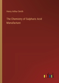 Paperback The Chemistry of Sulphuric Acid Manufacture Book
