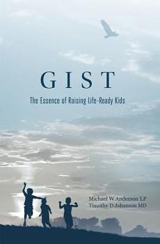 Paperback Gist: The Essence of Raising Life-Ready Kids Book
