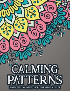 Paperback Calming Patterns: Portable Coloring For Creative Adults Book