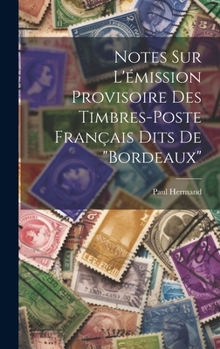 Hardcover Notes sur l'émission provisoire des timbres-poste français dits de "Bordeaux" [French] Book