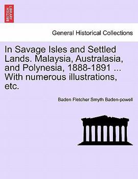 Paperback In Savage Isles and Settled Lands. Malaysia, Australasia, and Polynesia, 1888-1891 ... with Numerous Illustrations, Etc. Book