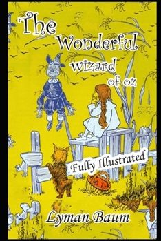 The Wonderful Wizard Of Oz By Lyman Baum (Fully colorful, Illustrated & Annotated Version)