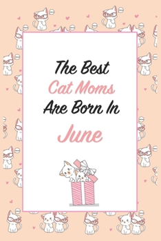 Paperback The best cat moms are born in June: Lined Notebook / Journal Gift, 120 Pages, 6x9, Soft Cover, Matte Finish for cat moms and cat lovers Book