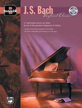 Paperback Basix Keyboard Classics J. S Bach: 17 Well-Known Pieces for Piano by One of the Greatest Composers in History, Book & CD (Basix(R) Series) Book