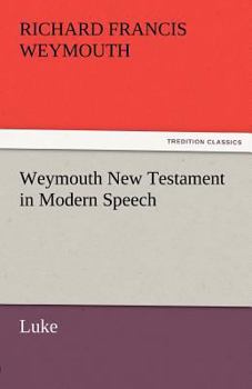 Paperback Weymouth New Testament in Modern Speech, Luke Book
