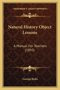 Paperback Natural History Object Lessons: A Manual For Teachers (1893) Book