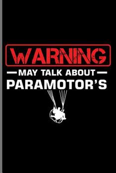 Paperback Warning may talk about Paramotor's: Skydiving Parachuting Paragliding notebooks gift notebooks gift (6x9) Dot Grid notebook Book