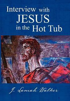 Hardcover Interview with Jesus in the Hot Tub Book