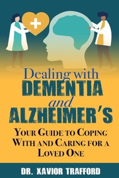 Paperback Dealing With Dementia and Alzheimer's: Your Guide to Coping With and Caring for a Loved One Book