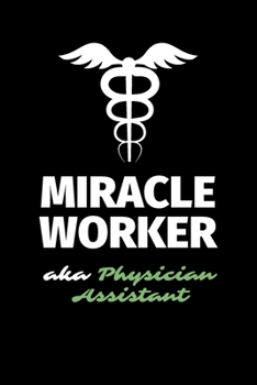 Paperback Miracle Worker Aka Physician Assistant: A Blank Lined Journal Notebook to Take Notes, To-do List and Notepad - A Funny Gag Birthday Gift for Men, Wome Book