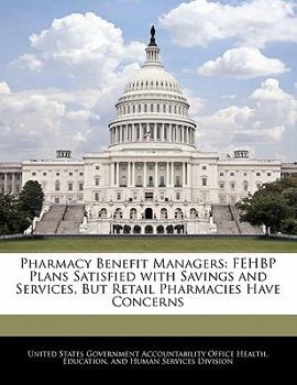 Paperback Pharmacy Benefit Managers: Fehbp Plans Satisfied with Savings and Services, But Retail Pharmacies Have Concerns Book