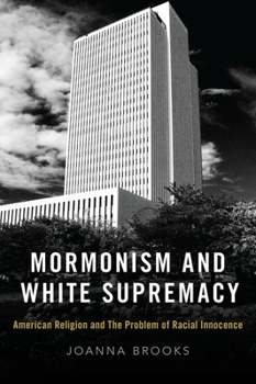 Hardcover Mormonism and White Supremacy: American Religion and the Problem of Racial Innocence Book