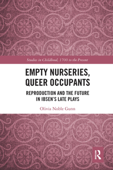 Paperback Empty Nurseries, Queer Occupants: Reproduction and the Future in Ibsen's Late Plays Book