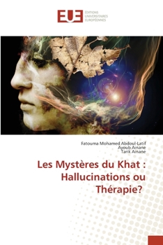 Les Mystères du Khat: Hallucinations ou Thérapie? (French Edition)