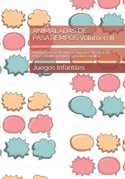 ANIMALADAS DE PASATIEMPOS Volumen III: Rompecabezas de buscar animales en sopas de letras, vocales perdidas y palabras ocultas