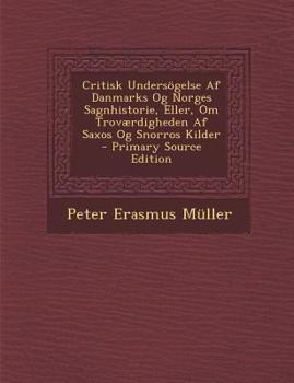 Paperback Critisk Undersogelse AF Danmarks Og Norges Sagnhistorie, Eller, Om Trovaerdigheden AF Saxos Og Snorros Kilder [Danish] Book