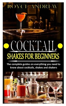 Paperback Cocktail Shakes for Beginners: The complete guides on everything you need to know about cocktails, shakes and shakers Book