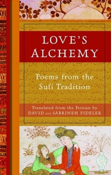 Hardcover Love's Alchemy: Poems from the Sufi Tradition Book
