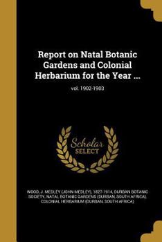 Paperback Report on Natal Botanic Gardens and Colonial Herbarium for the Year ...; vol. 1902-1903 Book