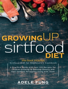 Paperback Growing Up Sirtfood Diet: 2 books in 1 Sirtfood Diet for Beginners+Cookbook A Practical Guide with Over 220 Recipes, for Children Growing up Bat Book